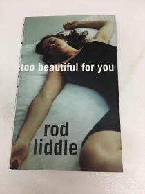 Too Beautiful for You by Rod Liddle 精装带书衣 英文版