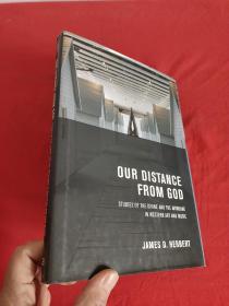 Our Distance from God : Studies of the Divine and the Mundane in Western Art and Music    （16开，精装）  【详见图】