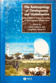The Anthropology of development and globalization from classical economy to  contemporary neoliberalism英文原版精装