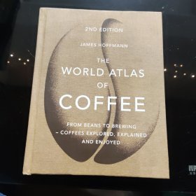 The World Atlas of Coffee: From beans to brewing - coffees explored, explained and enjoyed 世界咖啡地图集（ 第二版）从咖啡豆到酿造工艺探索 2nd Edition