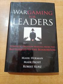 Wargaming for Leaders: Strategic Decision Making from the Battlefield to the Boardroom: Strategic Decision Making from the Battlefield to the Boardroom 野战游戏在商战中的应用 正版精装9品