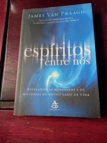 葡萄牙语原版书:espiritos entre nos【JAMES VAN PRAAGH，《纽约时报》超级畅销书作家，世界灵媒运动的先驱者】