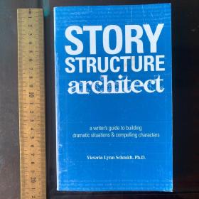 Story structure architect a writers guide to building dramatic situations and compelling characters 英文原版