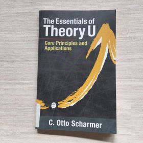 The Essentials of Theory U : Core Principles and Applications