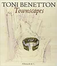 Toni Benetton. Townscapes.