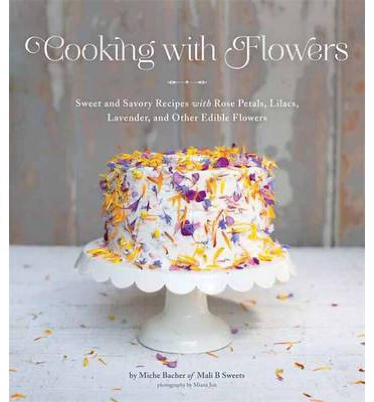Cooking with Flowers  Sweet and Savory Recipes w