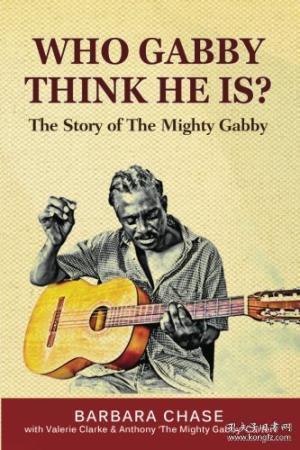 Who Gabby Think He Is? The Story Of The Mighty Gabby