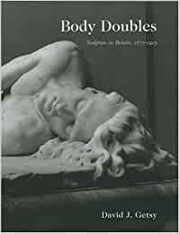 Body Doubles: Sculpture in Britain, 1877