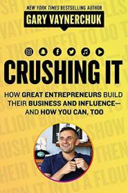 Crushing It!：How Great Entrepreneurs Build Business and Influence--And How You Can, Too