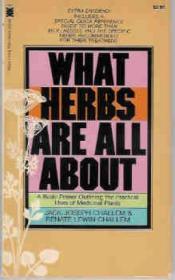 What Herbs Are All About: A Basic Primer Outlining the Practical Uses of Medicinal Plants