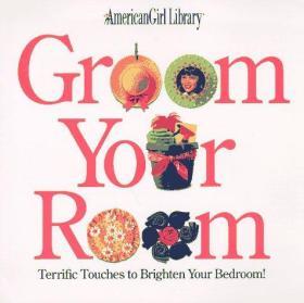 Groom Your Room: Terrific Touches to Brighten Your Bedroom (American Girl Library)