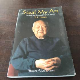 Steal My Art: he Life and Times of T'ai Chi Master T.T. Liang（英文原版）