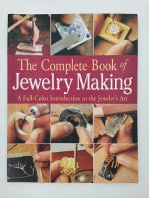 The Complete Book of Jewelry Making: A Full-color Introduction to the Jeweler's Art