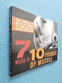 7 Weeks to 10 Pounds of Muscle: The Complete Day-By-Day Program to Pack on Lean, Healthy Muscle Mass