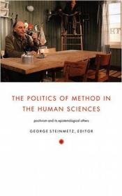 The Politics of Method in the Human Sciences：Positivism and Its Epistemological Others (Politics, History, and Culture)