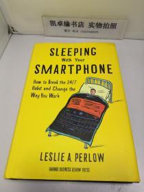 Sleeping with Your Smartphone: How to Break the 24/7 Habit and Change the Way You Work