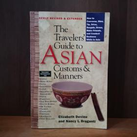 The Traveler's Guide To Asian Customs And Manners: How To Converse, Dine, Tip, Drive, Bargain, Dress, Make Friends, And Conduct Business While Asia