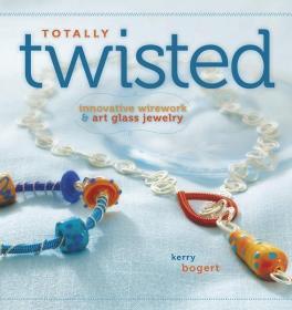 Totally Twisted: Innovative Wirework and Art Glass Jewelry 金属串珠首饰制作