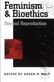 Feminism & Bioethics: Beyond Reproduction-女性主义与生命伦理学：超越生殖