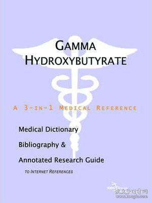gamma hydroxybutyrate: a medical dictionary, bibliography, and