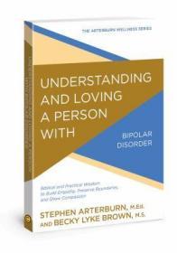 Understanding and Loving a Person with Bipolar Disorder: Biblical and Practical Wisdom to Build Empathy, Preserve Boundaries, and Show Compassion (The-理解和爱一个双相情感障碍的人：圣经和实践智慧建立。。。