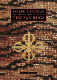 Sacred and Secular: The Piccus Collection of Tibetan Rugs 神圣与世俗：皮卡斯收藏的西藏地毯