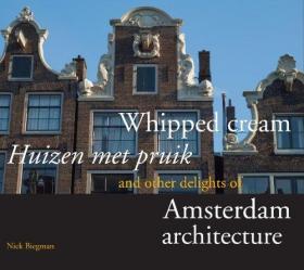 Whipped Cream/Huizen Met Pruik: And Other Delights of Amsterdam Architecture-鲜奶油/慧禅遇见普鲁克：以及阿姆斯特丹建筑的其他乐趣