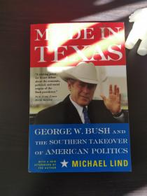 Made in Texas: George W. Bush and the Southern Takeover of American Politics-德克萨斯制造：小布什与南方接管美国政治