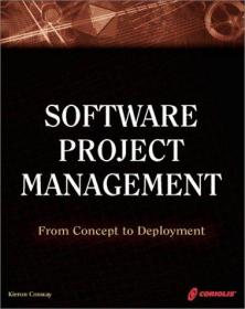Software Project Management: From Concept to Deployment: A Real World Guide to Software Development-软件项目管理：从概念到部署：软件开发的真实指南