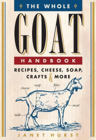 The Whole Goat Handbook : Recipes, Cheese, Soap, Crafts & More山羊知识手册，英文原版