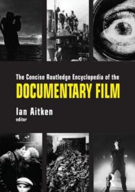 The Concise Routledge Encyclopedia of the Documentary Film-简练的劳特利奇纪录片百科全书