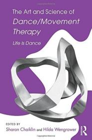 The Art and Science of Dance/Movement Therapy: Life Is Dance-舞蹈/运动疗法的艺术与科学：生命就是舞蹈