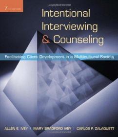 Intentional Interviewing and Counseling: Facilitating Client Development in a Multicultural Society (HSE 123 Interviewing Techniques)-意向性访谈和咨询：在多元文化社会中促进客户发展。。。