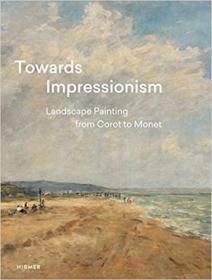 Towards Impressionism: Landscape Painting from Corot to Monet (英语) 接近印象派：从柯罗到莫奈的风景画