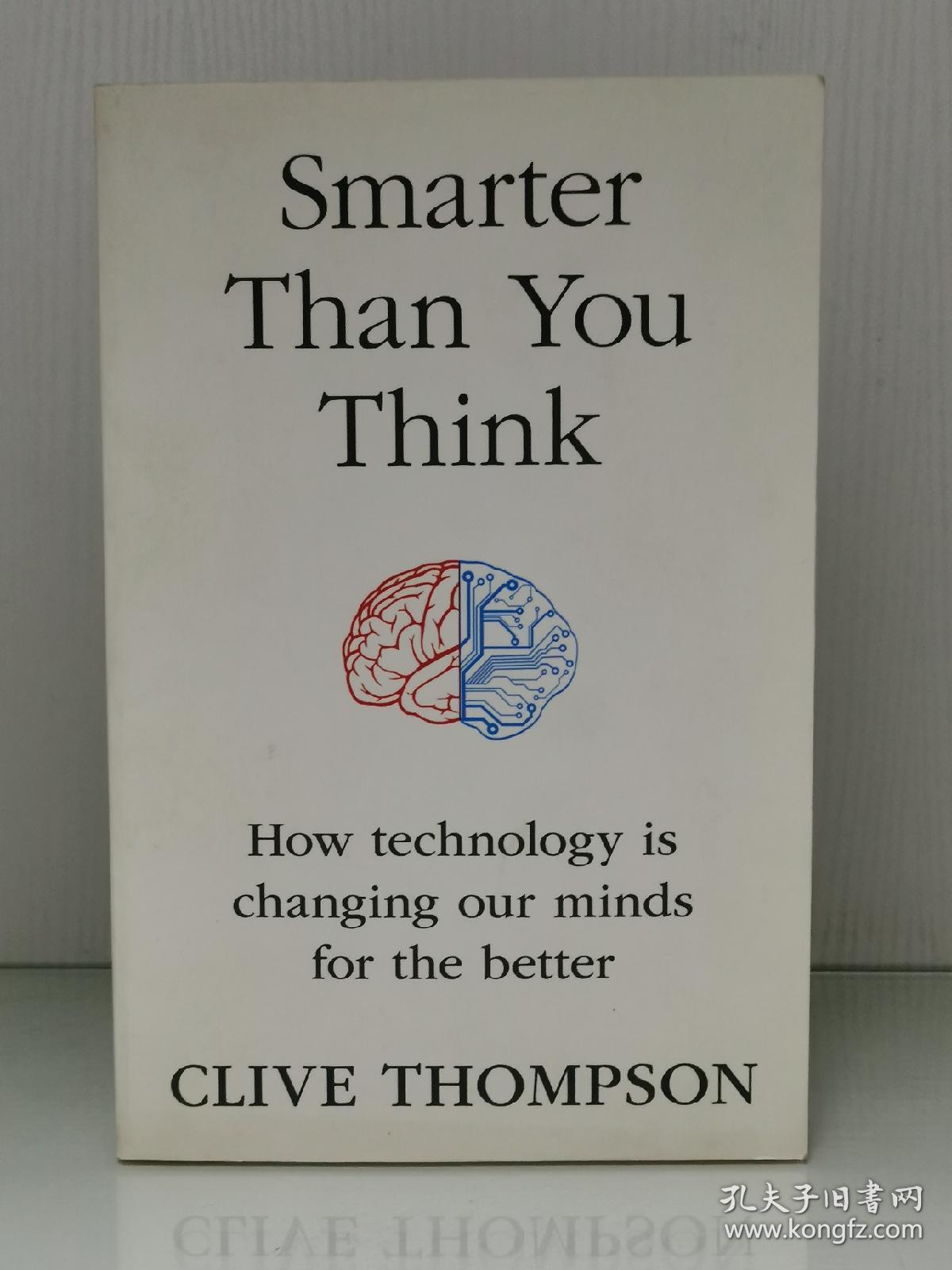比你想象的更聪明 科技如何让我们的思维变得更好smarter Than You Think How Technology Is Changing Our Minds For The Better By Clive Thompson 心理学之思维 英文原版书 孔夫子旧书网