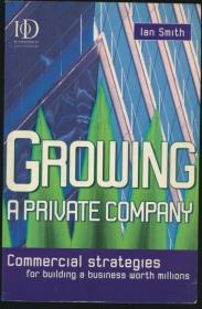 Crowing a Private Company：Commercial Strategies for building a business worth Millions（擁有一家私企：制定市值百萬的商業策略）（Ian Smith著·Kogan Page2001年英文版·16開）