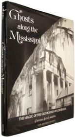 Ghosts Along The Mississippi: The Magic of the Old Houses of Louisiana, New Revised Edition