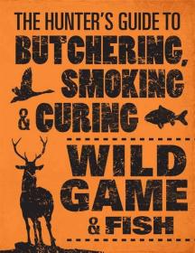 预订 The Hunter's Guide to Butchering, Smoking, and Curing Wild Game & Fish户外猎人手册，英文原版
