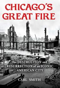 Chicago's Great Fire: The Destruction and Resurrection of an Iconic American City，1871年芝加哥大火：美国标志性城市的摧毁与重建，卡尔·史密斯作品，英文原版