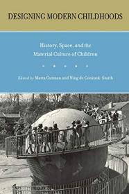 Designing Modern Childhoods：History, Space, and the Material Culture of Children