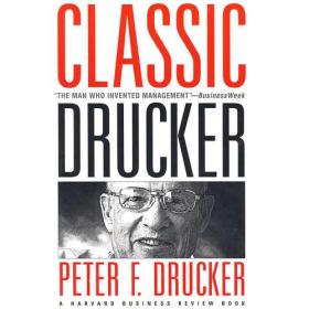 Classic Drucker：Wisdom from Peter Drucker from the Pages of Harvard Business Review