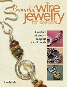 Beautiful Wire Jewelry for Beaders: Creative Wirework Projects for All Levels