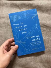 How to Walk on Water and Climb up Walls: Animal Movement and the Robots of the Future 破解動物忍術 如何水上行走與飛檐走壁：動物運動和未來的機器人【英文版】