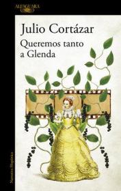 Queremos tanto a Glenda我们如此热爱格伦达，胡里奥·科塔萨尔作品，西班牙文原版