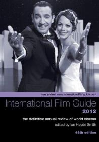 The International Film Guide 2012 - The Definitive Annual Review of World Cinema, 48th Edition