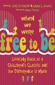 When We Were Free to Be: Looking Back at a Children's Classic and the Difference It Made