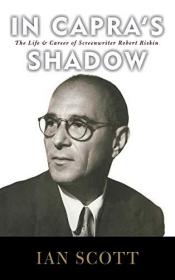 In Capra's Shadow: The Life and Career of Screenwriter Robert Riskin