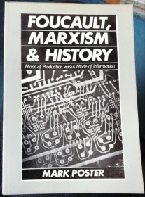 Foucault, Marxism, and History: Mode of Production Versus Mode of Information