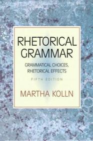 Rhetorical Grammar：Grammatical Choices, Rhetorical Effects (5th Edition)