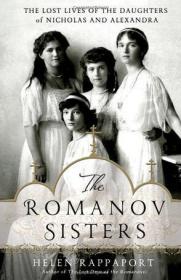 The Romanov Sisters：The Lost Lives of the Daughters of Nicholas and Alexandra